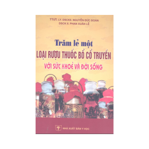Trăm Lẻ Một Loại Rượu Thuoc Bổ Cổ Truyền – Nguyễn Đức Đoàn