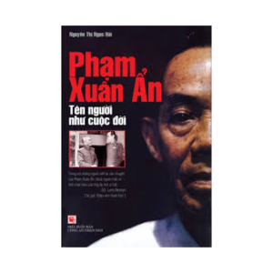 Phạm Xuân Ẩn – Tên Người Như Cuộc Đời