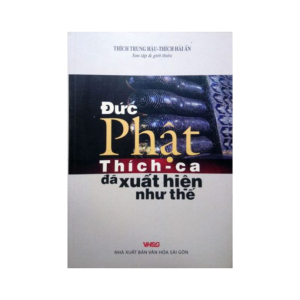 Đức Phật Thích Ca đã xuất hiện như thế - Thích Trung Hậu và Thích Hải Ấn