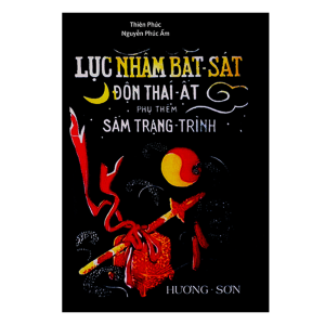 Lục Nhâm Bát Sát Độn Thái Ất (Phụ Thêm Sấm Trạng Trình Và Bói Lá Trầu) – Thiên Phúc Nguyễn Phúc Ấm
