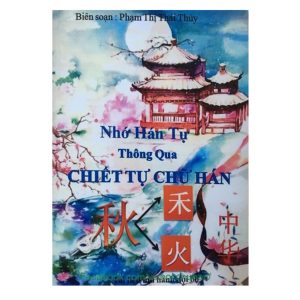 Nhớ Hán Tự Thông Qua Chiết Tự Chữ Hán - 417 trang