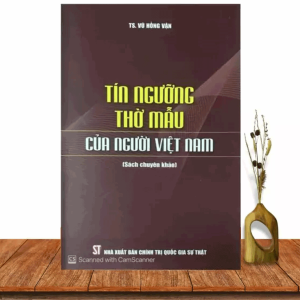 Tín Ngưỡng Thờ Mẫu Của Người Việt Nam – TS.Vũ Hồng Vận