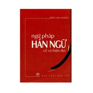 Ngữ Pháp Hán Ngữ Cổ Và Hiện Đại - Trần Văn Chánh