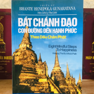 Bát Chánh Đạo Con Đường Đến Hạnh Phúc Theo Dấu Chân Phật – Bhante Henepola Gunaratana